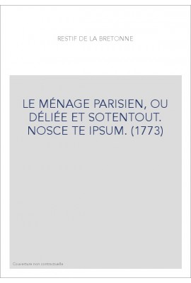 LE MÉNAGE PARISIEN, OU DÉLIÉE ET SOTENTOUT. NOSCE TE IPSUM. (1773)