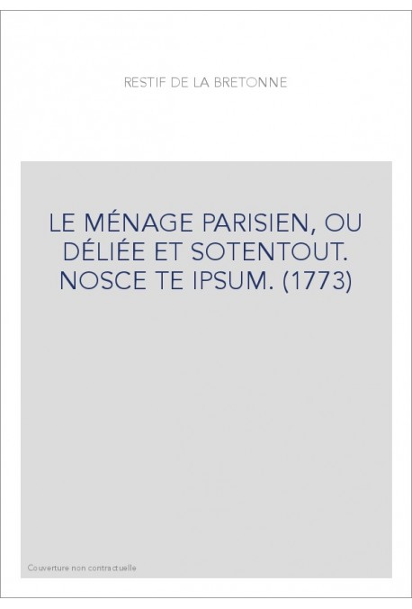 LE MÉNAGE PARISIEN, OU DÉLIÉE ET SOTENTOUT. NOSCE TE IPSUM. (1773)