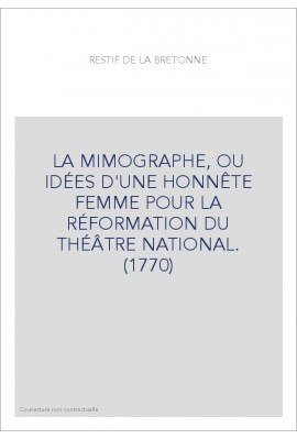 LA MIMOGRAPHE, OU IDÉES D'UNE HONNÊTE FEMME POUR LA RÉFORMATION DU THÉÂTRE NATIONAL. (1770)