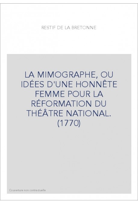 LA MIMOGRAPHE, OU IDÉES D'UNE HONNÊTE FEMME POUR LA RÉFORMATION DU THÉÂTRE NATIONAL. (1770)