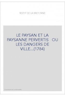 LE PAYSAN ET LA PAYSANNE PERVERTIS OU LES DANGERS DE VILLE...(1784)