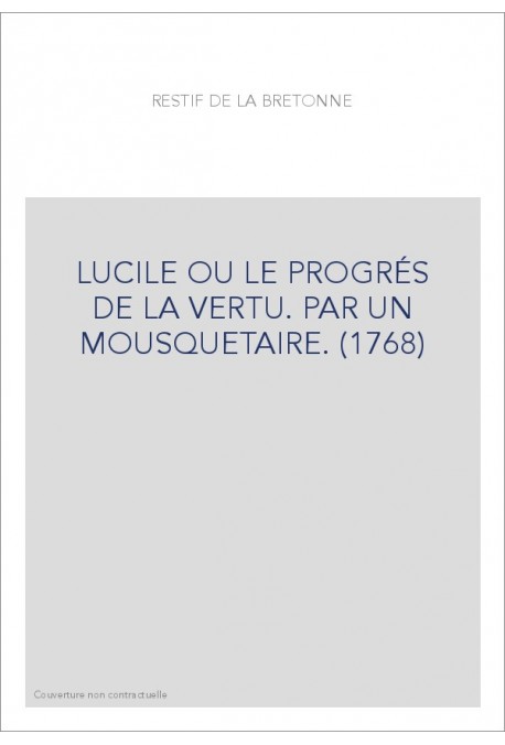 LUCILE OU LE PROGRÉS DE LA VERTU. PAR UN MOUSQUETAIRE. (1768)