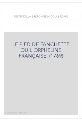 LE PIED DE FANCHETTE OU L'ORPHELINE FRANÇAISE. (1769)