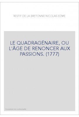 LE QUADRAGÉNAIRE, OU L'ÂGE DE RENONCER AUX PASSIONS. (1777)