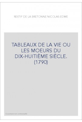 TABLEAUX DE LA VIE OU LES MOEURS DU DIX-HUITIÈME SIÈCLE. (1790)