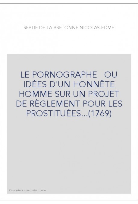 LE PORNOGRAPHE OU IDÉES D'UN HONNÊTE HOMME SUR UN PROJET DE RÈGLEMENT POUR LES PROSTITUÉES...(1769)