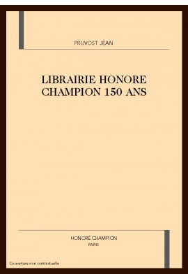 LA LIBRAIRIE HONORÉ CHAMPION. 150 ANS D’EXPÉRIENCE. DEUX FAMILLES POUR UNE GRANDE MAISON D’ÉDITION ÉRUDITE