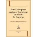 PENSER, COMPOSER, PRATIQUER LA MUSIQUE AU TEMPS DE DESCARTES