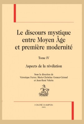 LE DISCOURS MYSTIQUE ENTRE MOYEN ÂGE ET PREMIÈRE MODERNITÉ. TOME 4 : ASPECTS DE LA RÉVÉLATION