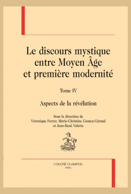 LE DISCOURS MYSTIQUE ENTRE MOYEN ÂGE ET PREMIÈRE MODERNITÉ. TOME 4 : ASPECTS DE LA RÉVÉLATION