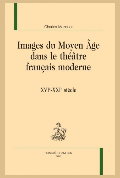 IMAGES DU MOYEN ÂGE DANS LE THÉÂTRE FRANÇAIS MODERNE