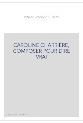 CAROLINE CHARRIÈRE, COMPOSER POUR DIRE VRAI