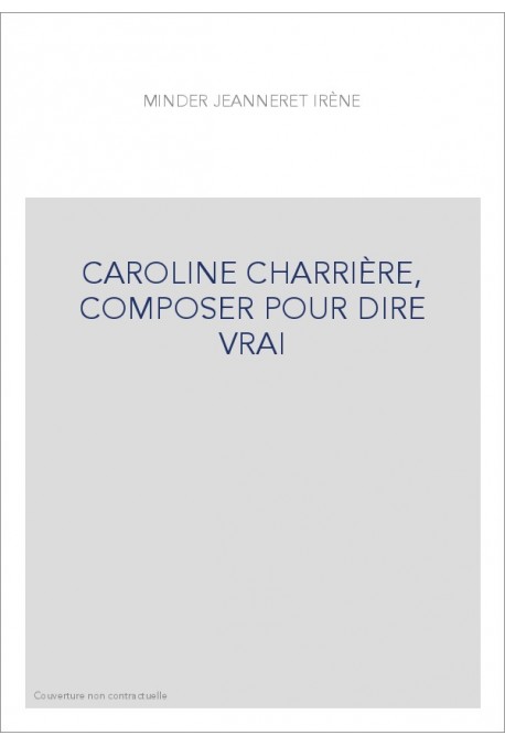 CAROLINE CHARRIÈRE, COMPOSER POUR DIRE VRAI