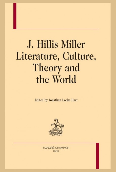 J. HILLIS MILLER. LITERATURE, CULTURE, THEORY AND THE WORLD