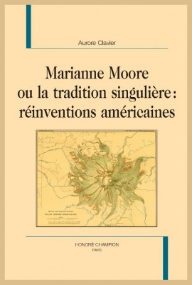 MARIANNE MOORE OU LA TRADITION SINGULIÈRE : RÉINVENTIONS AMÉRICAINES