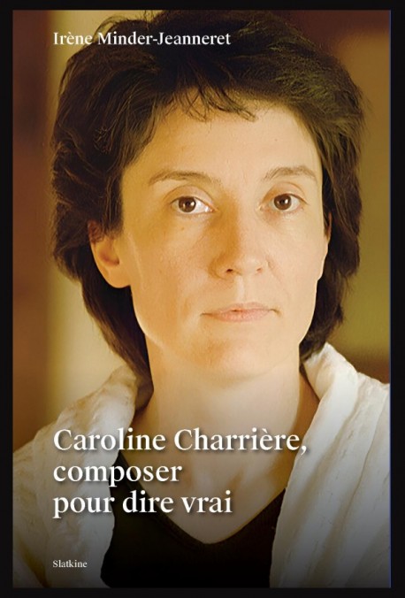 CAROLINE CHARRIÈRE, COMPOSER POUR DIRE VRAI