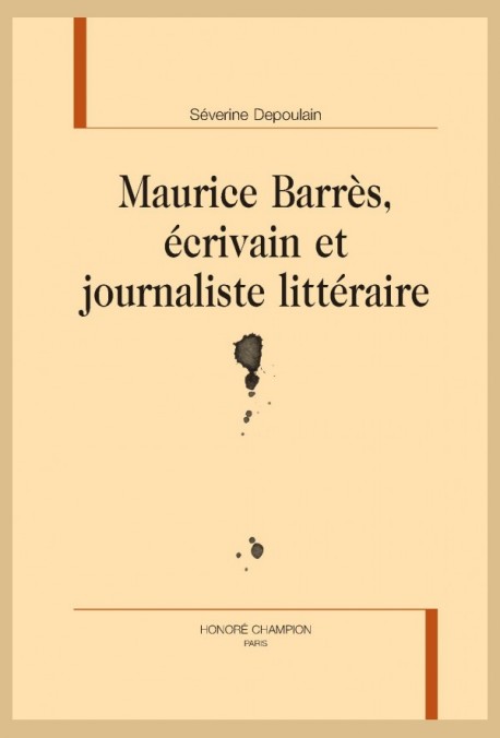 MAURICE BARRÈS ÉCRIVAIN ET JOURNALISTE LITTÉRAIRE