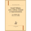 JOSEPH MALÈGUE, ENTRE RÉALISME INTÉGRAL ET IMPRESSIONISME